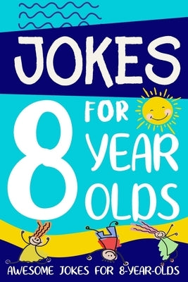 Jokes for 8 Year Olds: Awesome Jokes for 8 Year Olds: Birthday - Christmas Gifts for 8 Year Olds by Summers, Linda