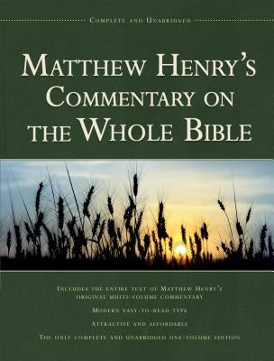 Matthew Henry's Commentary on the Whole Bible: Complete and Unabridged by Henry, Matthew
