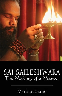 Sai Saileshwara: The Making of a Master by Chand, Marina