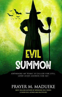 Evil Summon: Anywhere my Name is Called for Evil, Lord Jesus Answer for me! by Madueke, Prayer M.