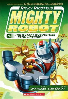 Ricky Ricotta's Mighty Robot vs. the Mutant Mosquitoes from Mercury by Pilkey, Dav