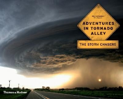 Adventures in Tornado Alley: The Storm Chasers by Hollingshead, Mike