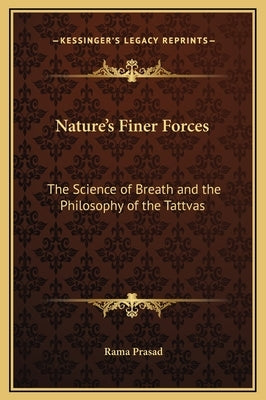 Nature's Finer Forces: The Science of Breath and the Philosophy of the Tattvas by Prasad, Rama