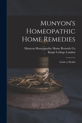 Munyon's Homeopathic Home Remedies [electronic Resource]: Guide to Health by Munyon Homeopathic Home Remedy Co