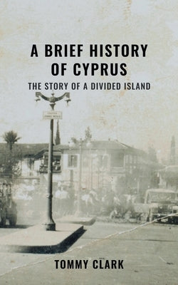A Brief History of Cyprus by Clark, Tommy