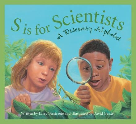 S Is for Scientists: A Discovery Alphabet by Verstraete, Larry