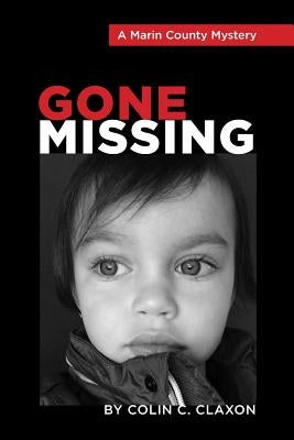 Gone Missing - A Marin County Mystery by Claxon, Colin C.