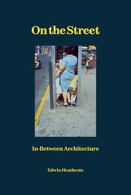 On the Street: In-Between Architecture by Heathcote, Edwin