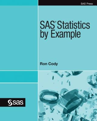 SAS Statistics by Example by Cody, Ron