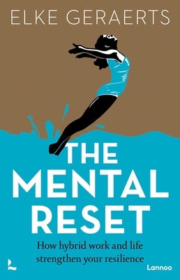 The Mental Reset: How Hybrid Work and Life Strengthen Your Resilience by Geraerts, Elke