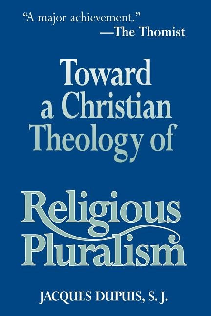 Toward a Christian Theology of Religious Pluralism by Dupuis, Jacques