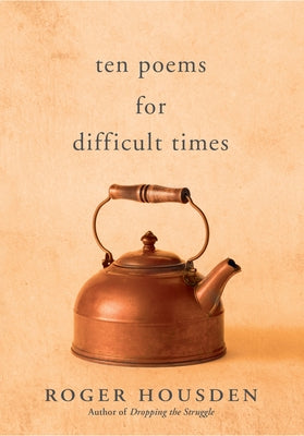 Ten Poems for Difficult Times by Housden, Roger