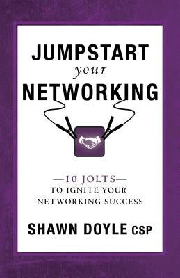 Jumpstart Your Networking: 10 Jolts to Ignite Your Networking Success by Doyle, Shawn