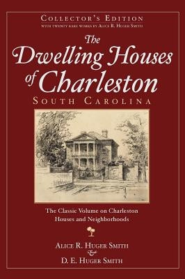 The Dwelling Houses of Charleston, South Carolina (Collector's) by Smith, Alice R. Huger