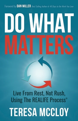 Do What Matters: Live from Rest, Not Rush, Using the Realife Process by McCloy, Teresa