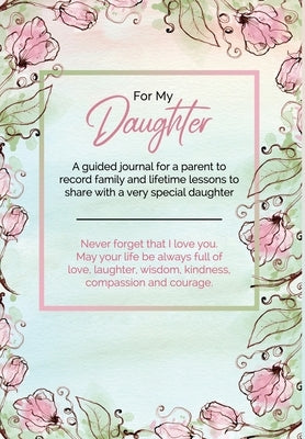 For My Daughter: A guided journal for a parent to record family and lifetime lessons to share with a very special daughter by Townsend, Kai-Nneka S.