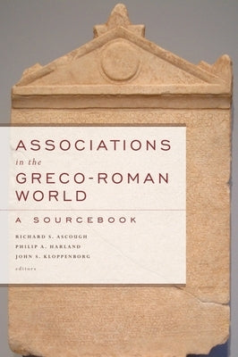 Associations in the Greco-Roman World: A Sourcebook by Ascough, Richard S.
