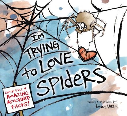 I'm Trying to Love Spiders by Barton, Bethany