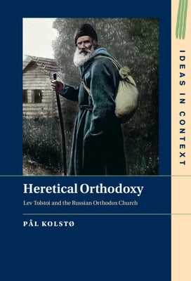 Heretical Orthodoxy: Lev Tolstoi and the Russian Orthodox Church by Kolst&#248;, P&#229;l