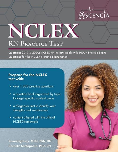 NCLEX-RN Practice Test Questions 2019 And 2020: NCLEX RN Review Book with 1000+ Practice Exam Questions for the NCLEX Nursing Examination by Ascencia Nursing Exam Prep Team