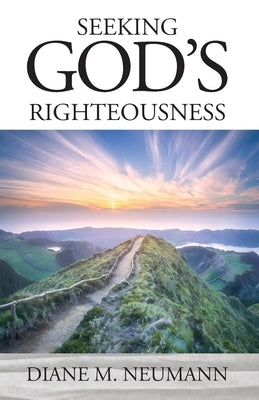 Seeking God's Righteousness by Neumann, Diane M.