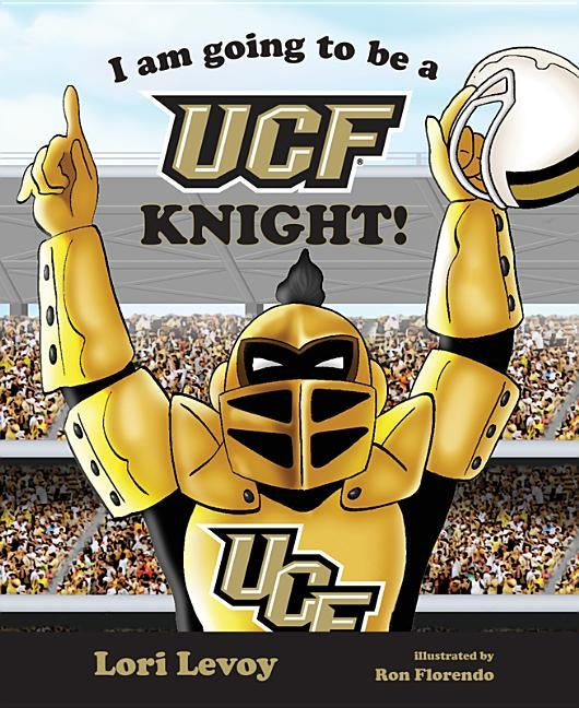 I Am Going to Be a Ucf Knight! by Levoy, Lori