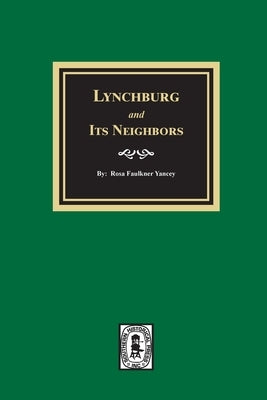 Lynchburg and Its Neighbors by Yancey, Rosa Faulkner
