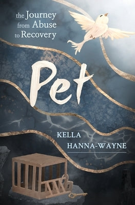 Pet: the Journey from Abuse to Recovery by Hanna-Wayne, Kella