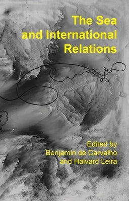 The Sea and International Relations by Carvalho, Benjamin de