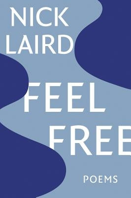 Feel Free: Poems by Laird, Nick