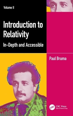 Introduction to Relativity Volume II: In-Depth and Accessible by Bruma, Paul