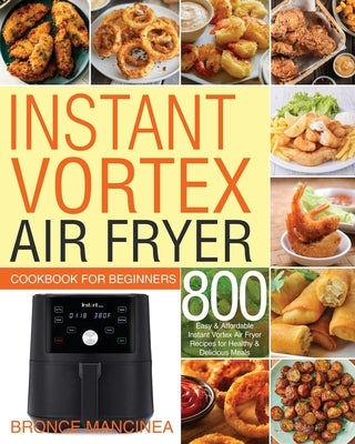 Instant Vortex Air Fryer Cookbook for Beginners by Mancinea, Bronce