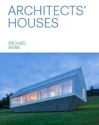 Architects' Houses (30 Inventive and Imaginative Homes Architects Designed and Live In) by Webb, Michael