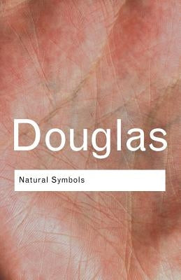 Natural Symbols: Explorations in Cosmology by Douglas, Professor Mary