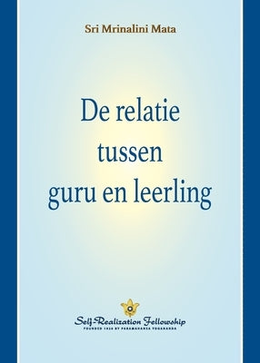 De relatie tussen guru en leerling (The Guru-Disciple Relationship--Dutch) by Mata, Sri Mrinalini