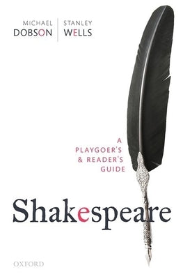 Shakespeare: A Playgoer's & Reader's Guide by Dobson, Michael