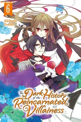 The Dark History of the Reincarnated Villainess, Vol. 6 by Touka, Akiharu