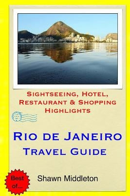 Rio de Janeiro Travel Guide: Sightseeing, Hotel, Restaurant & Shopping Highlights by Middleton, Shawn