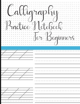 Calligraphy Practice Notebook for Beginners: Modern Calligraphy Slant Angle Lined Guide, Alphabet Practice & Dot Grid Paper Practice Sheets for Beginn by Publication, Ahm Adhnan Knowledge