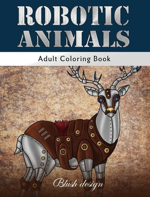 Robotic Animals: Adult Coloring Book by Design, Blush