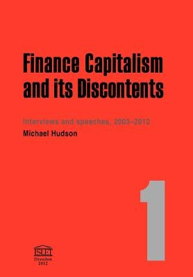 Finance Capitalism and Its Discontents by Hudson, Michael