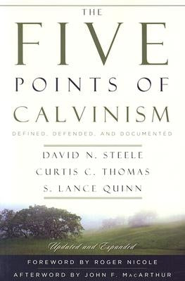 The Five Points of Calvinism: Defined, Defended, and Documented by Steele, David H.
