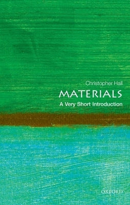 Materials: A Very Short Introduction by Hall, Christopher