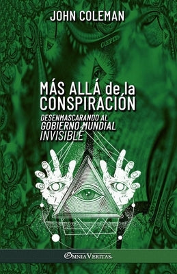 Más allá de la conspiración: Desenmascarando al Gobierno Mundial Invisible by Coleman, John