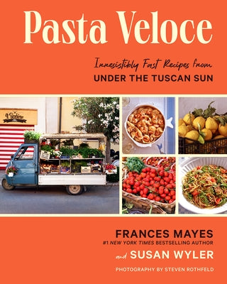Pasta Veloce: Irresistibly Fast Recipes from Under the Tuscan Sun by Mayes, Frances