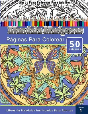 Libros Para Colorear Para Adultos: Mandala Mariposas Paginas Para Colorear (Libros de Mandalas Intrincados Para Adultos) Volumen 1 by Publishing, Chiquita