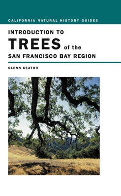 Introduction to Trees of the San Francisco Bay Region: Volume 65 by Keator, Glenn