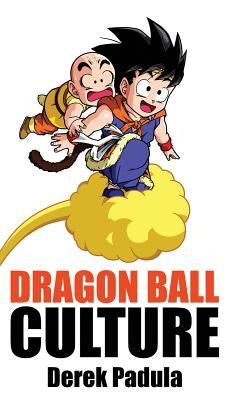 Dragon Ball Culture Volume 3: Battle by Padula, Derek