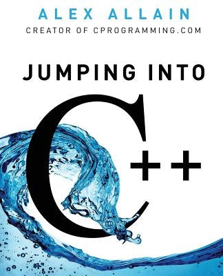 Jumping Into C++ by Allain, Alex