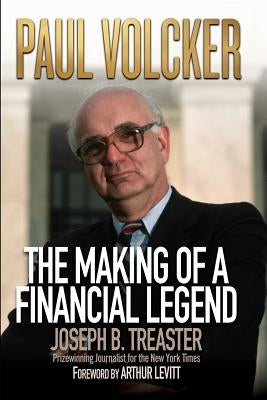 Paul Volcker: The Making of a Financial Legend by Treaster, Joseph B.